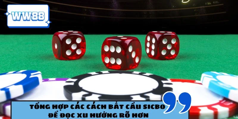 Tổng hợp các cách bắt cầu sicbo để đọc xu hướng rõ hơn